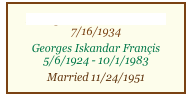 Monique Yasmina Hamaoui
7/16/1934
Georges Iskandar Françis
5/6/1924 - 10/1/1983
Married 11/24/1951