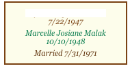Rafic Georges Mansour
7/22/1947
Marcelle Josiane Malak
10/10/1948
Married 7/31/1971